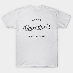 happy valentine's day bitch T-Shirt